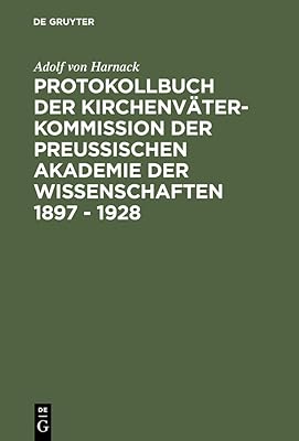Protokollbuch der Kirchenväter-Kommission der Preußischen Akademie der Wissenschaften 1897 - 1928: Diplomatische Umschrift (German Edition)