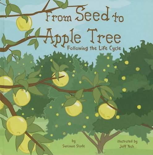 From Seed to Apple Tree: Following the Life Cycle (Amazing Science: Life Cycle) by Suzanne Slade