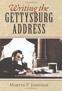 Writing the Gettysburg Address by Martin P. Johnson