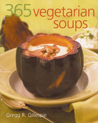 365 Vegetarian Soups by Gregg R. Gillespie