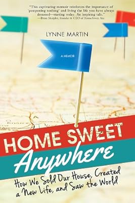 Home Sweet Anywhere: How We Sold Our House, Created a New Life, and Saw the World