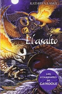 El asalto. Guardianes de Ga'hoole 4 (Guardianes De Ga'hoole / Guardians of Ga'hoole) (Spanish Edition) (Los Guardianes De Ga'hoole / Guardians of Ga'hoole)