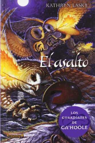 El asalto. Guardianes de Ga'hoole 4 (Guardianes De Ga'hoole / Guardians of Ga'hoole) (Spanish Edition) (Los Guardianes De Ga'hoole / Guardians of Ga'hoole) by Kathryn Lasky
