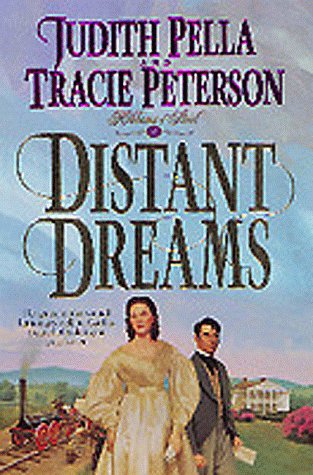 Distant Dreams (Ribbons of Steel) (Book 1) by Judith Pella