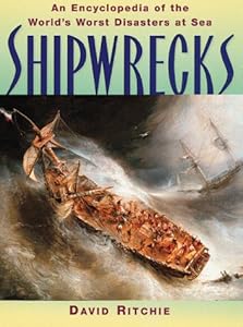 Shipwrecks: An Encyclopedia of the World's Worst Disasters at Sea