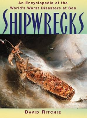 Shipwrecks: An Encyclopedia of the World's Worst Disasters at Sea