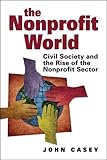 John Casey, "The Nonprofit World: Civil Society and the Rise of the Nonprofit Sector" (Kumarian Press, 2015)