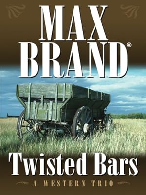 Five Star First Edition Westerns - Twisted Bars: A Western Trio