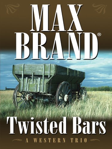 Five Star First Edition Westerns - Twisted Bars: A Western Trio by Max Brand
