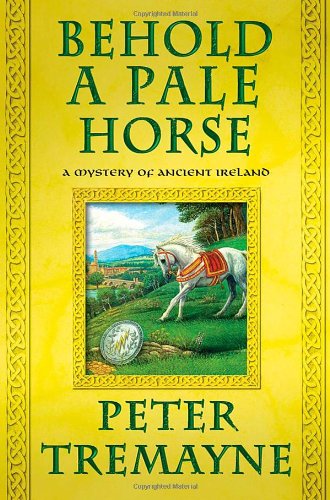 Behold a Pale Horse: A Mystery of Ancient Ireland by Peter Tremayne