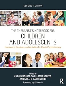 The Therapist's Notebook for Children and Adolescents: Homework, Handouts, and Activities for Use in Psychotherapy by Catherine Ford Sori