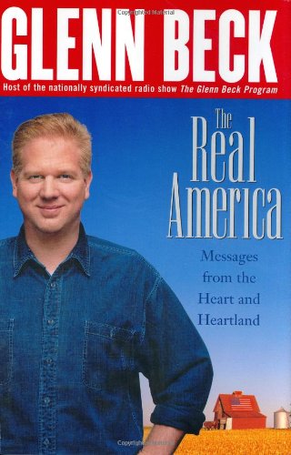 The Real America: Messages From The Heart and Heartland by Glenn Beck