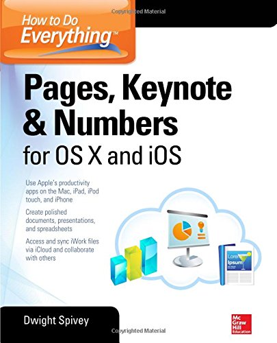 How to Do Everything: Pages, Keynote &amp; Numbers for OS X and iOS by Dwight Spivey