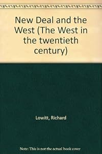 The New Deal and the West (The West in the twentieth century) by Richard Lowitt