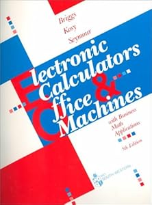 Electronic Calculators and Office Machines: With Business Math Applications by Robert Briggs