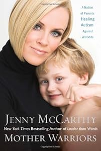 Mother Warriors: A Nation of Parents Healing Autism Against All Odds