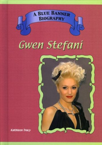 Gwen Stefani (Blue Banner Biographies) by Kathleen Tracy