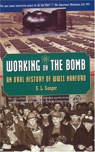 Working on the Bomb: An Oral History of WWII Hanford by S. L. Sanger