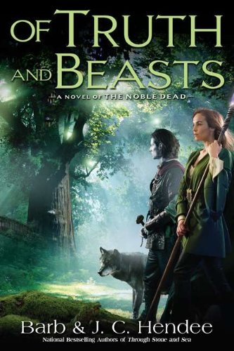 Of Truth and Beasts: A Novel of the Noble Dead by Barb Hendee