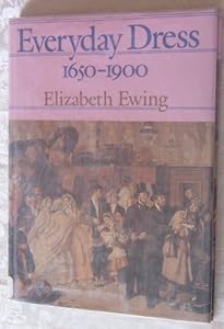 Everyday Dress, 1650-1900 (A Popular Survey) by Elizabeth Ewing