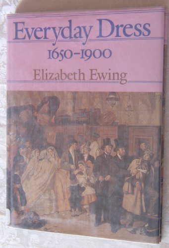 Everyday Dress, 1650-1900 (A Popular Survey) by Elizabeth Ewing