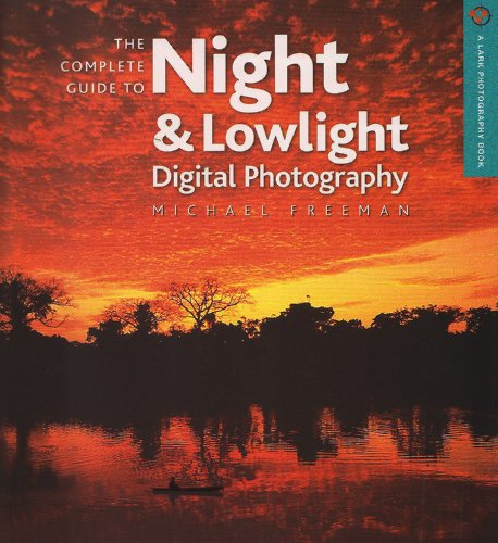 The Complete Guide to Night &amp; Lowlight Digital Photography by Michael Freeman