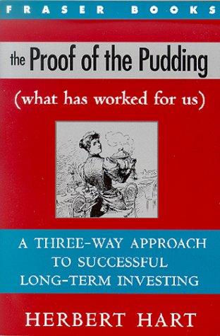 The Proof of the Pudding: (What Has Worked for Us) a Three-Way Approach to Successful Long-Term Investing (The Contrary Opinion Library) by Herbert Hart
