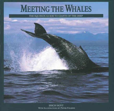 Meeting the Whales: The Equinox Guide to Giants of the Deep by Erich Hoyt