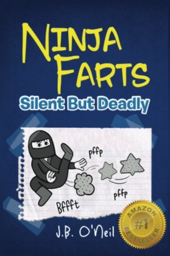 Ninja Farts: Silent But Deadly (The Disgusting Adventures of Milo Snotrocket)