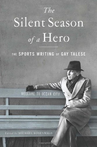 The Silent Season of a Hero: The Sports Writing of Gay Talese by Gay Talese