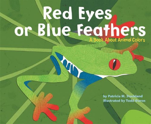 Red Eyes or Blue Feathers: A Book About Animal Colors (Animal Wise) by Patricia M. Stockland