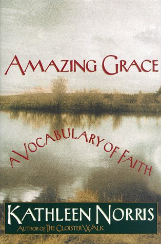Amazing Grace: A Vocabulary of Faith by Kathleen Norris