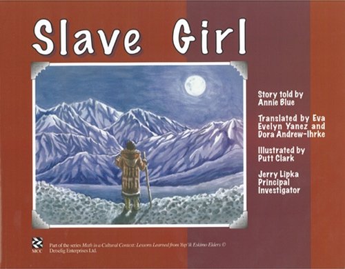 Ellalluquuyuk, The Slave Girl: Lessons Learned from Yup ik Eskimo Elders (Math in a Cultural Context:Lessons Learned from Yup'ik Eskimo Elders) (Yupik Languages Edition) by Annie Blue