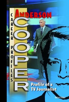 Anderson Cooper: Profile of a TV Journalist (Career Profiles)