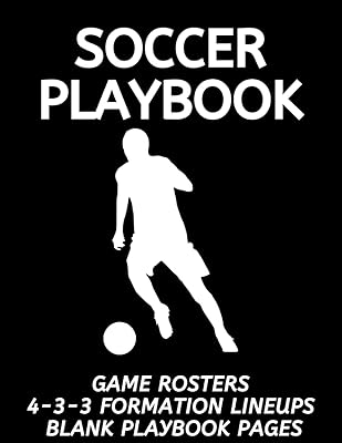 Soccer Coach's Playbook: Soccer Playbook with Rosters, 4-3-3 Formation Lineups, & 50 Pages of Blank Soccer Fields to Design Plays and Creative Drills for Your Team