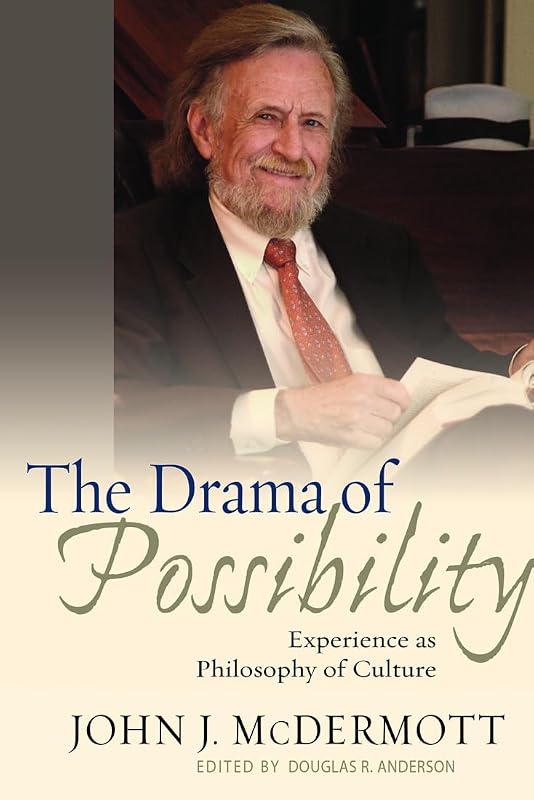 The Drama of Possibility: Experience as Philosophy of Culture (American Philosophy) by John J. McDermott
