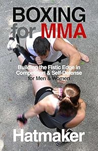 Boxing for MMA: Building the Fistic Edge in Competition &amp; Self-Defense for Men &amp; Women
