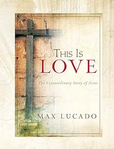 This Is Love, the Extraordinary Story of Jesus