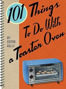 101 Things to do with a Toaster Oven