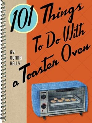 101 Things to do with a Toaster Oven