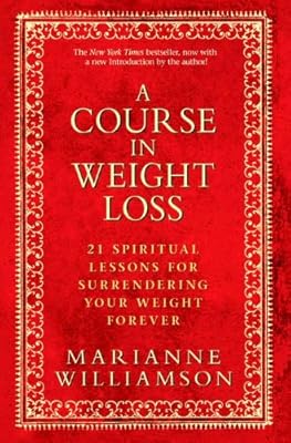 A Course in Weight Loss: 21 Spiritual Lessons for Surrendering Your Weight Forever