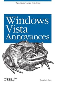 Windows Vista Annoyances: Tips, Secrets, and Hacks