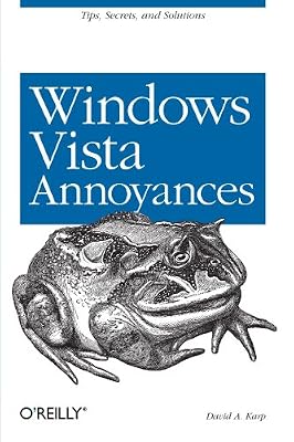 Windows Vista Annoyances: Tips, Secrets, and Hacks