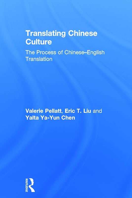 Translating Chinese Culture: The process of Chinese--English translation by Valerie Pellatt