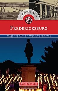 Historical Tours Fredericksburg: Trace the Path of America's Heritage by Randi Minetor