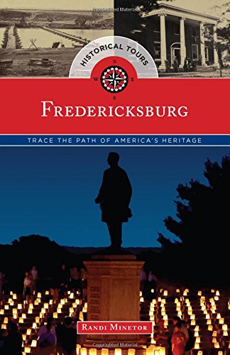 Historical Tours Fredericksburg: Trace the Path of America's Heritage by Randi Minetor