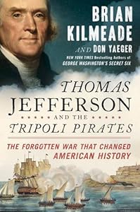 Thomas Jefferson and the Tripoli pirates : the forgotten war that changed American History