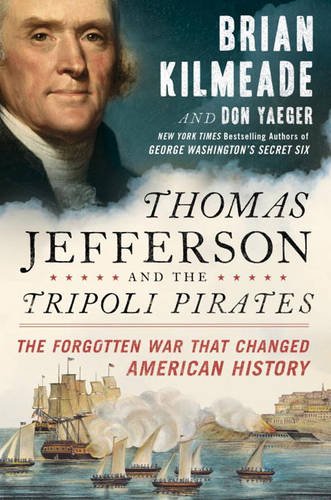 Thomas Jefferson and the Tripoli pirates : the forgotten war that changed American History by Brian Kilmeade