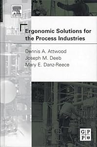 Ergonomic Solutions for the Process Industries by Dennis A. Attwood