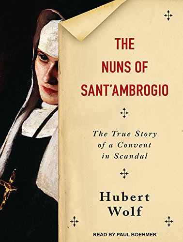 The Nuns of Sant'Ambrogio: The True Story of a Convent in Scandal by Hubert Wolf 
			
			
		
		
		
       	 
       		
       			,